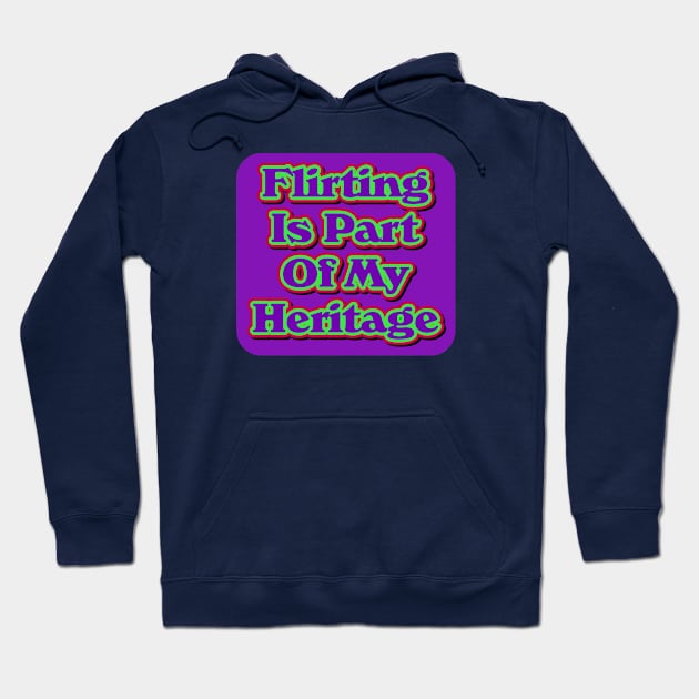 Flirting Is Part Of My Heritage Hoodie by Golden Girls Quotes